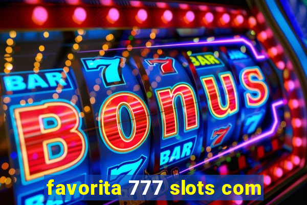 favorita 777 slots com
